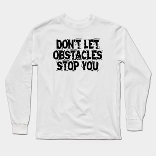Don't Let Obstacles Stop You Long Sleeve T-Shirt